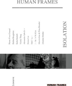 Human Frames: Isolation | Le silence est en marche / Les illumins / Nouba / A day without wind / Ohne Titel